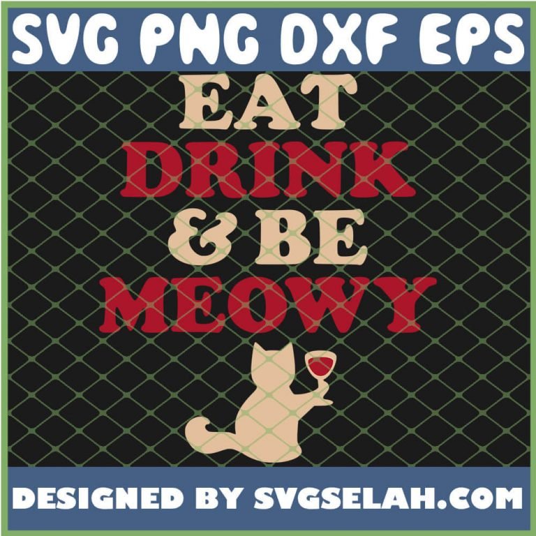 Eat Drink And Be Meowy SVG Funny Cat Wine SVG Cat Drinking SVG File