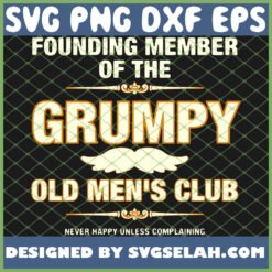 Founding Member Of The Grumpy Old Mens Club Never Happy Unless Complaining 1