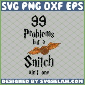 Harry Potter Golden Snitch 99 Problems But A Snitch Aint One SVG PNG DXF EPS 1