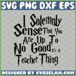 Harry Potter I Solemnly Sense That You Are Up To No Good It Is A Teacher Thing SVG PNG DXF EPS 1