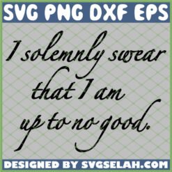 Harry Potter I Solemnly Swear That I Am Up To No Good SVG PNG DXF EPS 1
