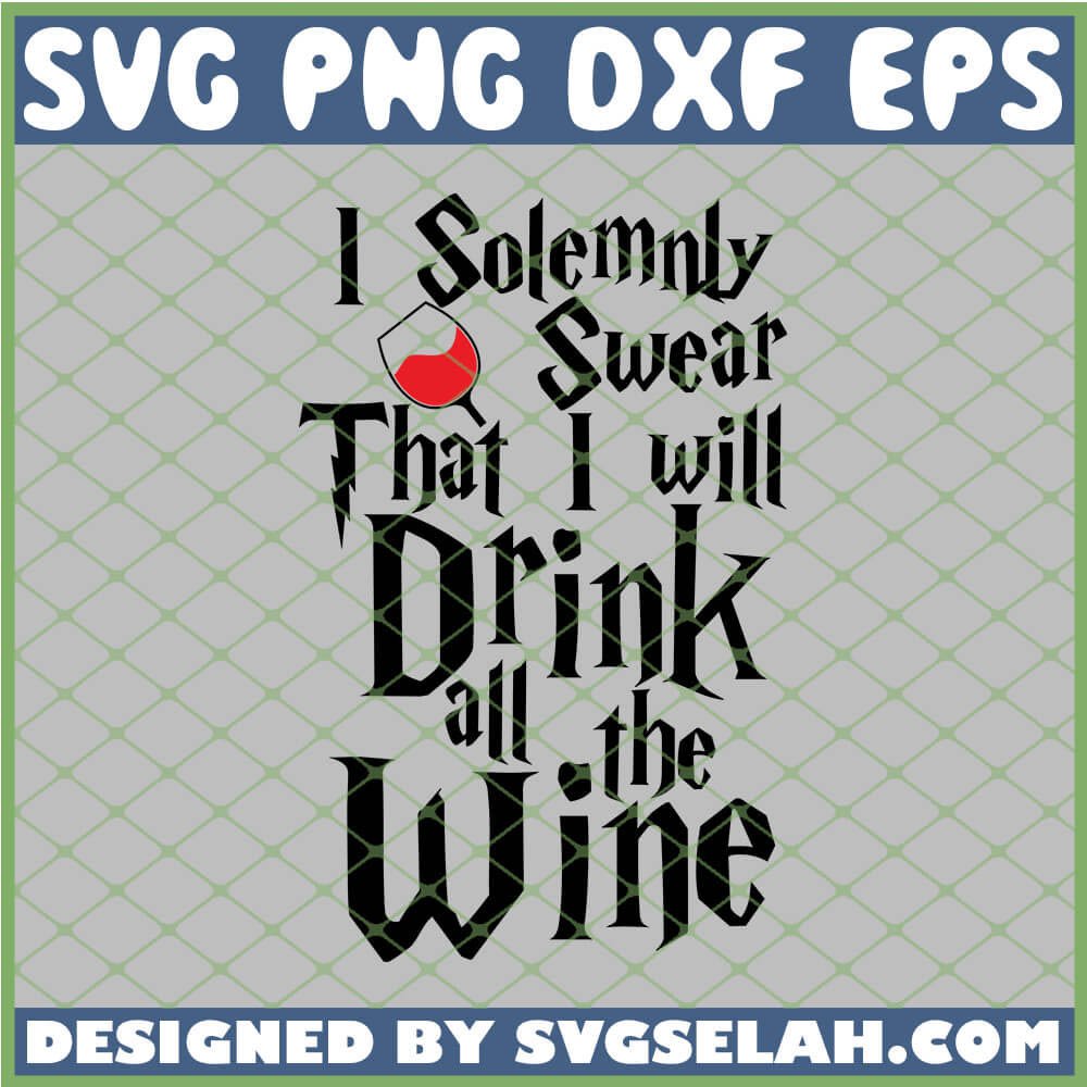 Harry Potter I Solemnly Swear That I Will Drink All The Wine SVG, PNG
