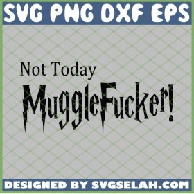 Harry Potter Not Today Mugglefucker SVG PNG DXF EPS 1