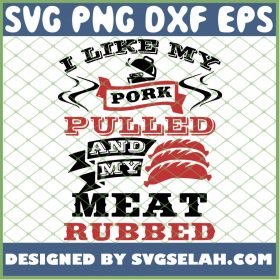 I Like My Pork Pulled And My Meat Rubbed 1