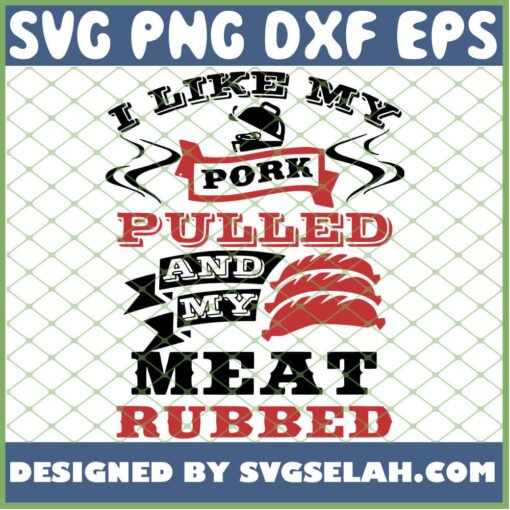 I Like My Pork Pulled And My Meat Rubbed 1