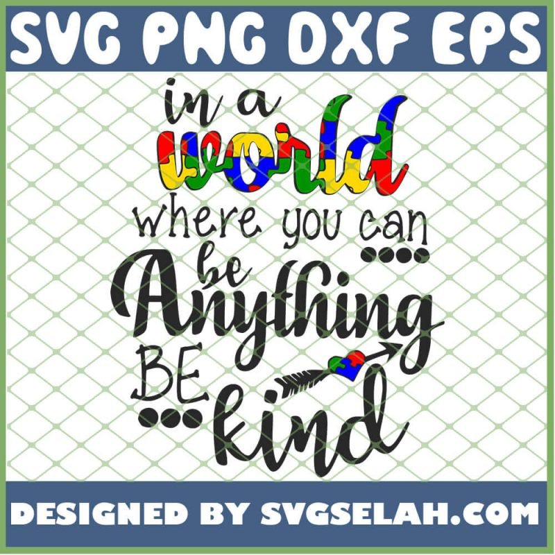 In A World Where You Can Be Anything Be Kind SVG, Autism Awareness SVG ...