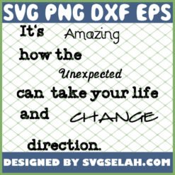 It Is Amazing How The Unexpected Can Take Your Life And Change Direction 1