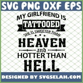 My Girlfriend Is Tattooed She Is Sweeter Than Heaven And Hotter Than Hell 1