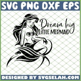 The Little Mermaid Dream Big Little Mermaid SVG PNG DXF EPS 1