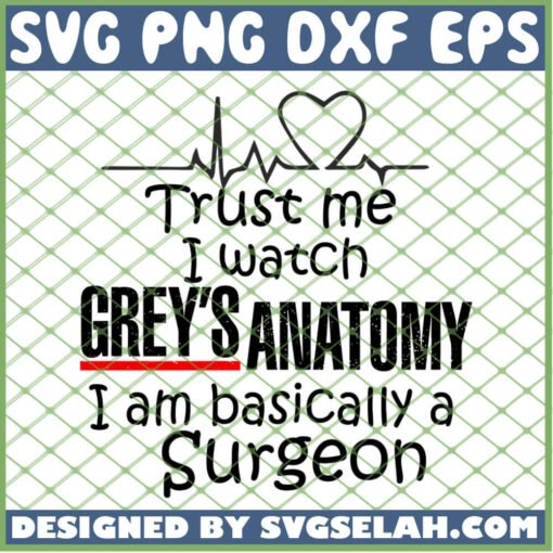 Trust Me I Watch Greys Anatomy Surgeonon Greys Anatomy Quotes Sayings Svg SVG PNG DXF EPS 1