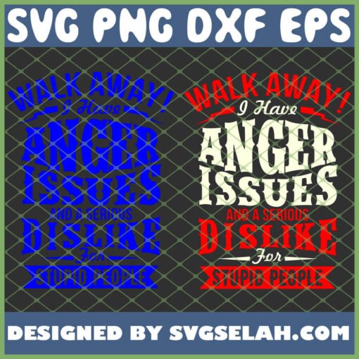 Walk Away I Have Serious Anger Issues And A Dislike For Stupid People 1