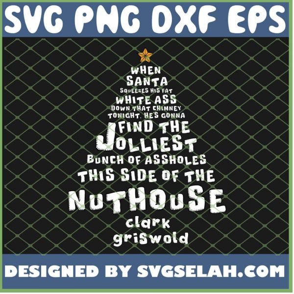And When Santa Squeezes His Fat White Ass Down That Chimney Tonight Hes Gonna Find The Jolliest Bunch Of Assholes This Side Of The Nuthouse SVG PNG DXF EPS 1