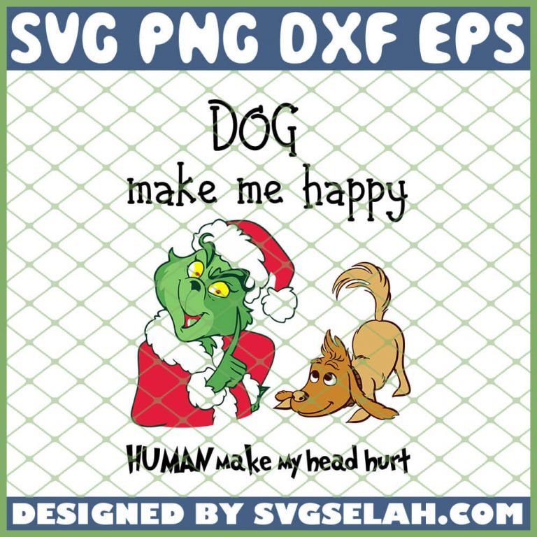 Download Dog Make Me Happy Human Make My Head Hurt Grinch Christmas ...