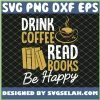 Drink Coffee Reads Books Be Happy Literary SVG PNG DXF EPS 1