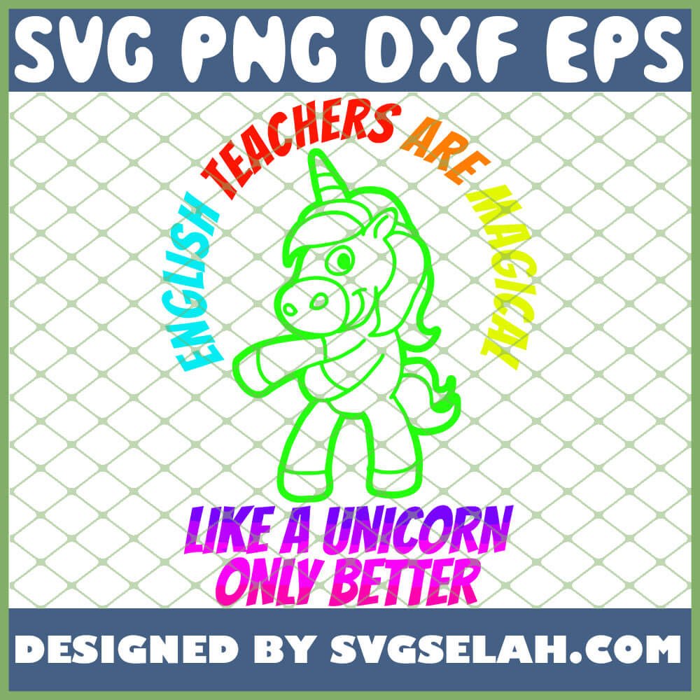 Download English Teacher Are Magical Like A Unicorn Lnly Better SVG, PNG, DXF, EPS, Design Cut Files ...