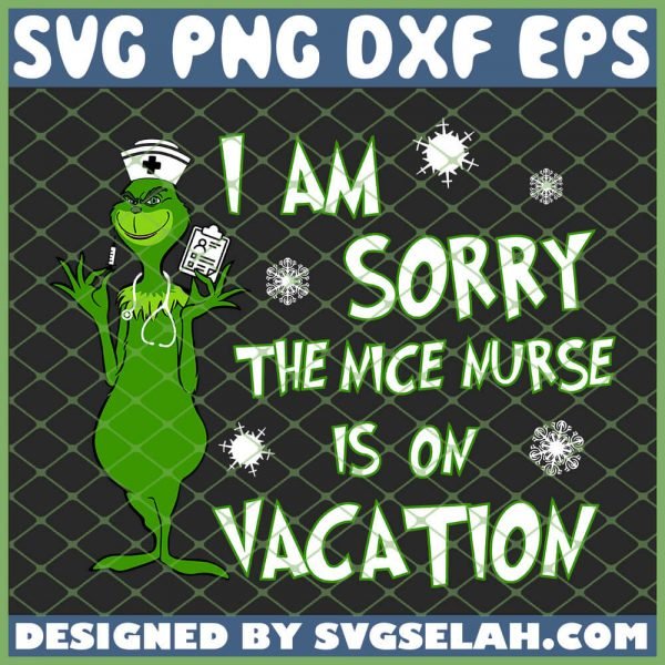 Grinch I Am Sorry The Nice Nurse Is On Vacation SVG PNG DXF EPS 1