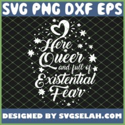 here queer and full of existential fear gay pride lgbt lesbian gay bi trans svg png dxf eps design cut files image clipart by SvgSelah