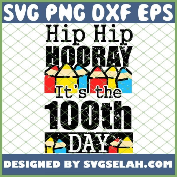 Hip Hip Hooray It Is The 100th Days Of Cray Cray Elementary Teacher Pencil SVG PNG DXF EPS 1