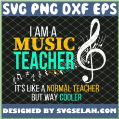 i am a music teacher its like a normal teacher but way cooler svg png dxf eps design cut files image clipart by SvgSelah