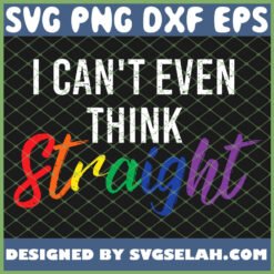 i cant even think straight rainbow lgbt merchandise svg png dxf eps design cut files image clipart by SvgSelah