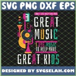 i dont just help kids make great music teacher great kids guita piano svg png dxf eps design cut files image clipart by SvgSelah