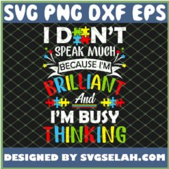 i dont speak much because im brilliant and im busy thinking autistic svg png dxf eps design cut files image clipart by SvgSelah