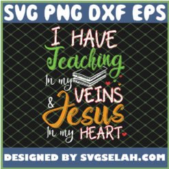 i have teaching in my veins and jesus in my heart svg png dxf eps design cut files image clipart by SvgSelah