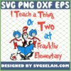 i teach a thing or two at franklin elementary svg dr seuss quotes svg png dxf eps design cut files image clipart by SvgSelah