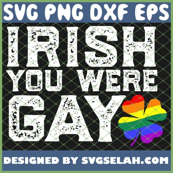 Irish You Were Gay Lgbt Meme St Patricks Day SVG PNG DXF EPS 1