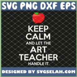 keep calm and let the art teacher handle it svg png dxf eps design cut files image clipart by SvgSelah