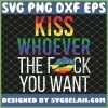 Kiss Whoever The Fuck You Want Gay Lesbian Lgbt SVG PNG DXF EPS 1