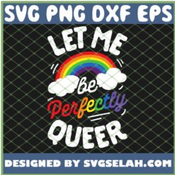 Let Me Be Perfectly Queer Gay Pride Lgbt Rainbow SVG PNG DXF EPS 1