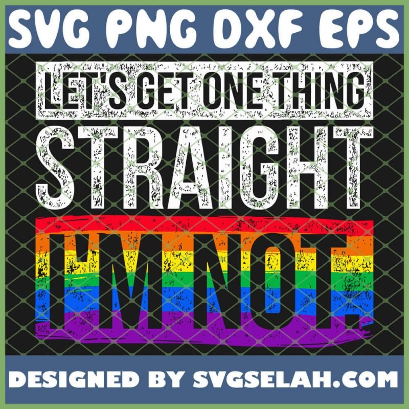 Lets Get One Thing Straight Im Not Lgbt Svg Png Dxf Eps Design Cut Files Image Clipart 1213