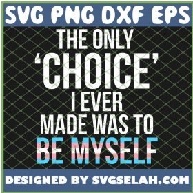 Only Choice Be Myself Transgender Trans Pride Lgbt Queer SVG PNG DXF EPS 1