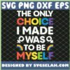 the only choice i made gay pride lgbt rainbow flag svg png dxf eps design cut files image clipart by SvgSelah