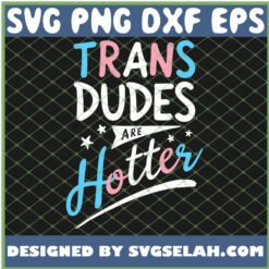 trans dudes are hotter funny transgender pride lgbt flag svg png dxf eps design cut files image clipart by SvgSelah