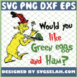 Would You Like Green Eggs And Ham SVG PNG DXF EPS 1