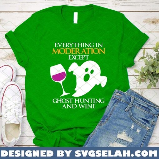 Everything In Moder Ation Except Ghost Hunting And Wine 3