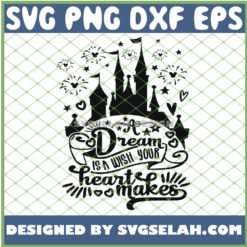 A Dream Is A Wish Your Heart Makes Disney Castle Fireworks Mickey Mouse SVG PNG DXF EPS 1