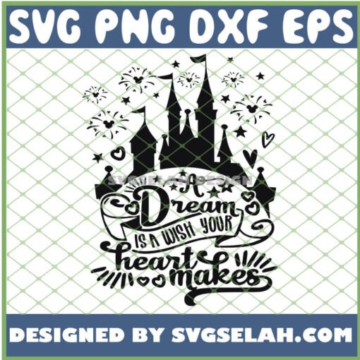 A Dream Is A Wish Your Heart Makes Disney Castle Fireworks Mickey Mouse SVG PNG DXF EPS 1