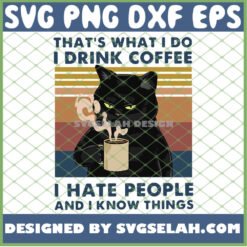 Black Cat ThatS What I Do I Drink Coffee I Hate People And I Know Things Vintage SVG PNG DXF EPS 1