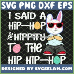 easter bunny i said a hiphop the hippity to the hip hiphop svg png dxf eps design cut files image clipart by SvgSelah