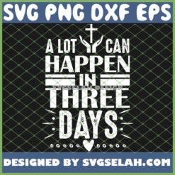 easter christian jesus cross celebration resurrection a lot can happen in 3 days svg png dxf eps design cut files image clipart by SvgSelah