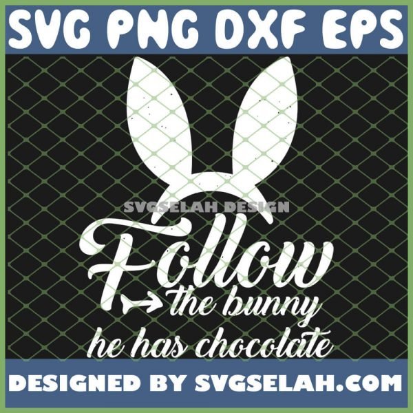 Easter Funny Follow The Bunny He Has Chocolate SVG PNG DXF EPS 1