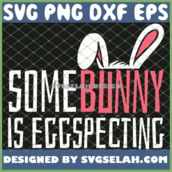 easter pregnancy announcement bunny some bunny is eggspecting svg png dxf eps design cut files image clipart by SvgSelah