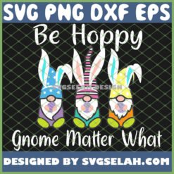 gnome be hoppy gnome matter what spring easter bunny svg png dxf eps design cut files image clipart by SvgSelah