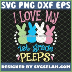 i love my 1st grade peeps teacher easter svg png dxf eps design cut files image clipart by SvgSelah