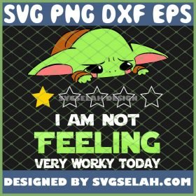 IM Not Feeling Very Worky Today Baby Yoda Crying SVG PNG DXF EPS 1