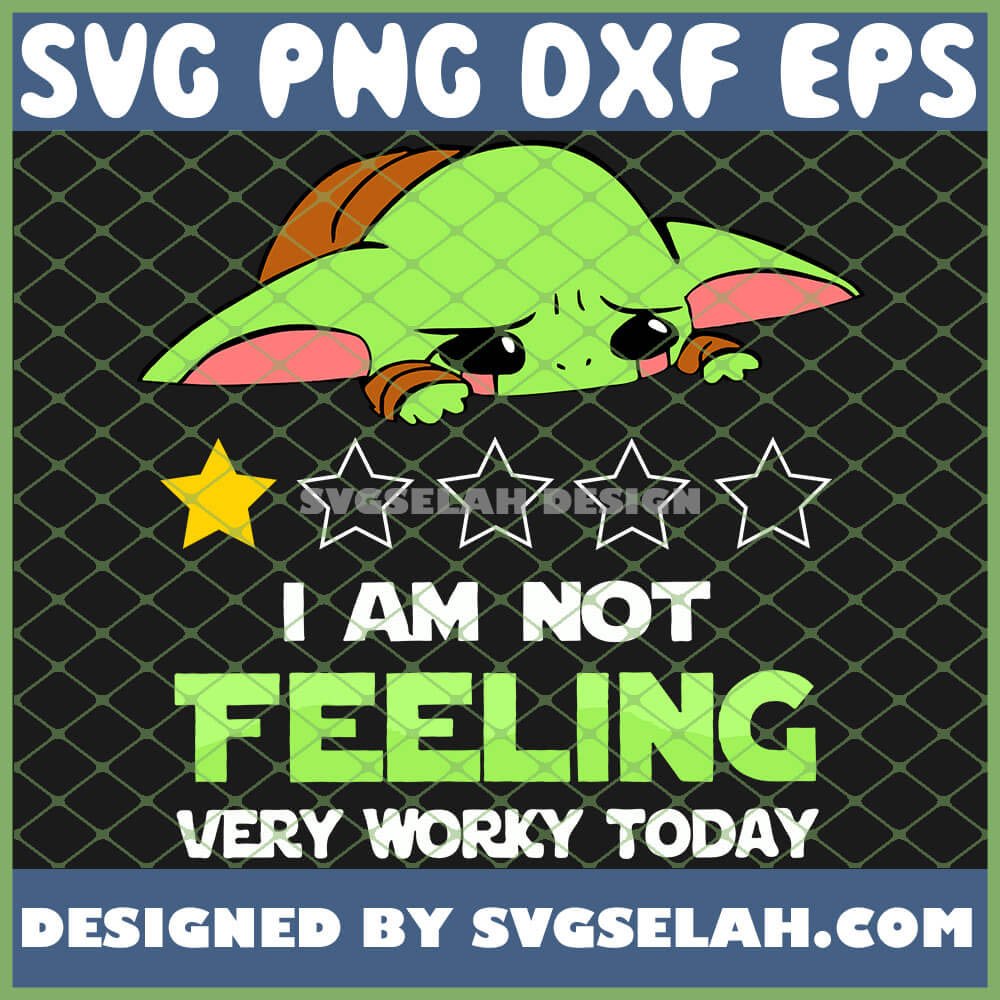 Download I'M Not Feeling Very Worky Today Baby Yoda Crying SVG, PNG ...