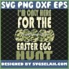 IM Only Here For The Easter Egg Hunt Camouflage Eggspert Hunter SVG PNG DXF EPS 1
